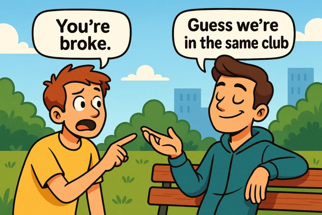 Friendly & Funny Comebacks to “You’re Broke”