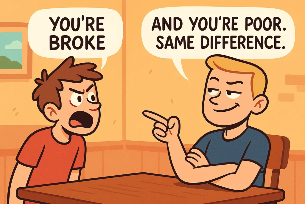 Savage & Brutal Replies to “You’re Broke”