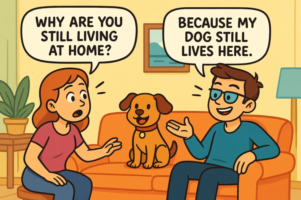 Friendly & Funny Replies to “Why Are You Still Living at Home”
